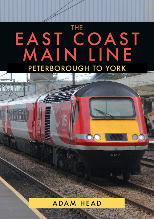 East Coast Main Line: Peterborough to York by Adam Head, 9781398106048