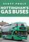 Nottingham's Gas Buses by Scott Poole, 9781398106758