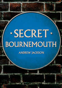 Secret Bournemouth by Andrew Jackson, 9781398107540