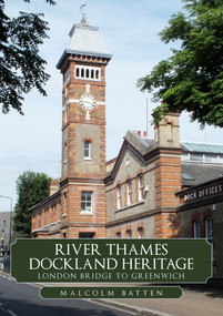 River Thames Dockland Heritage: London Bridge to Greenwich by Malcolm Batten, 9781398108769