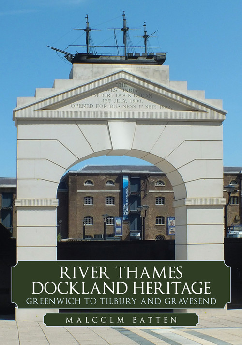 River Thames Dockland Heritage: Greenwich to Tilbury and Gravesend by Malcolm Batten, 9781398108844