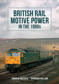 British Rail Motive Power in the 1980s by Andrew Walker, John Walker, Vaughan Hellam, 9781398109223