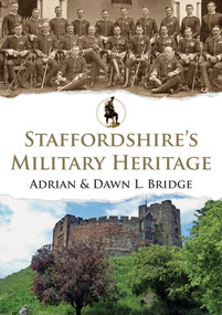 Staffordshire's Military Heritage by Adrian and Dawn Bridge, 9781398110113