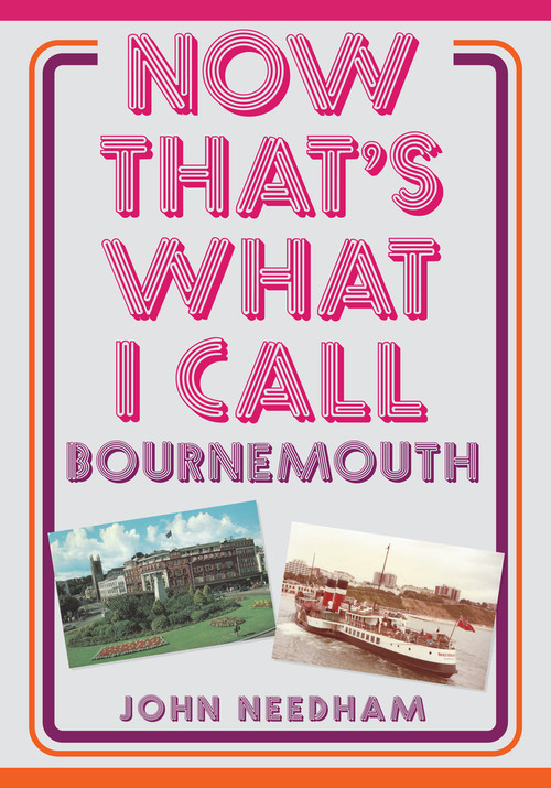 Now That's What I Call Bournemouth by John Needham, 9781398110397