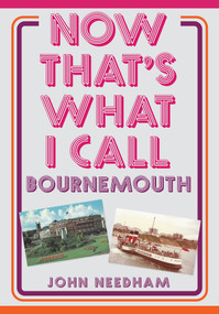 Now That's What I Call Bournemouth by John Needham, 9781398110397