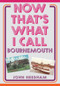 Now That's What I Call Bournemouth by John Needham, 9781398110397