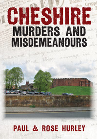 Cheshire Murders and Misdemeanours by Paul Hurley, Rose Hurley, 9781398111240