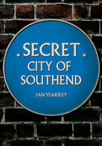 Secret Southend by Ian Yearsley, 9781398111547