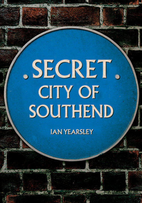 Secret Southend by Ian Yearsley, 9781398111547