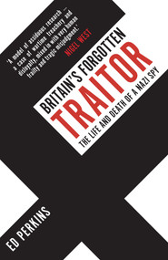 Britain's Forgotten Traitor (The Life and Death of a Nazi Spy) - 9781398112452 by Ed Perkins, 9781398112452