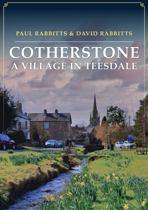 Cotherstone: A Village in Teesdale by Paul Rabbitts, David Rabbitts, 9781398113831