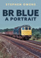 BR Blue: A Portrait by Stephen Owens, 9781398115019
