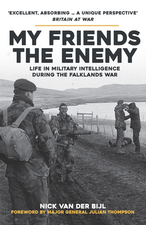 My Friends, The Enemy (Life in Military Intelligence During the Falklands War) by Nick van der Bijl, 9781398115422