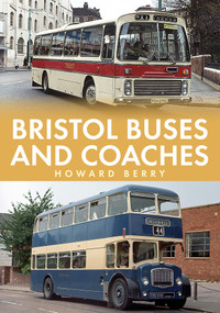 Bristol Buses and Coaches by Howard Berry, 9781445679679