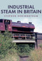 Industrial Steam in Britain by Stephen Heginbotham, 9781445690384