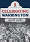 Celebrating Warrington by Janice Hayes, 9781445697963