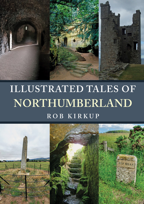 Illustrated Tales of Northumberland by Rob Kirkup, 9781445698847
