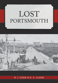 Lost Portsmouth by Charles Close, 9781445699035