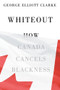 Whiteout (How Canada Cancels Blackness) by George Elliott Clarke, 9781550656077
