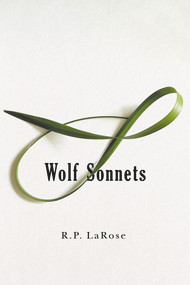 Wolf Sonnets by R. P. LaRose, 9781550656091