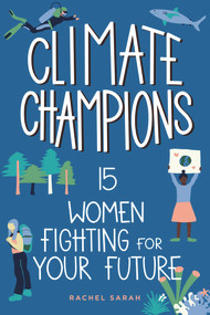 Climate Champions (15 Women Fighting for Your Future) by Rachel Sarah, 9781641607001