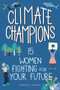 Climate Champions (15 Women Fighting for Your Future) by Rachel Sarah, 9781641607001