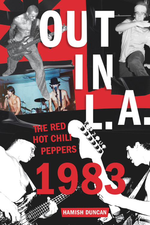 Out in L.A. (The Red Hot Chili Peppers, 1983) by Hamish Duncan, 9781641608015