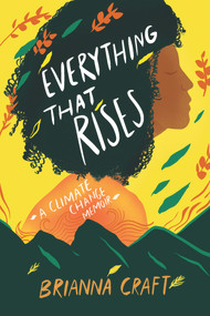 Everything That Rises (A Climate Change Memoir) by Brianna Craft, 9781641608602