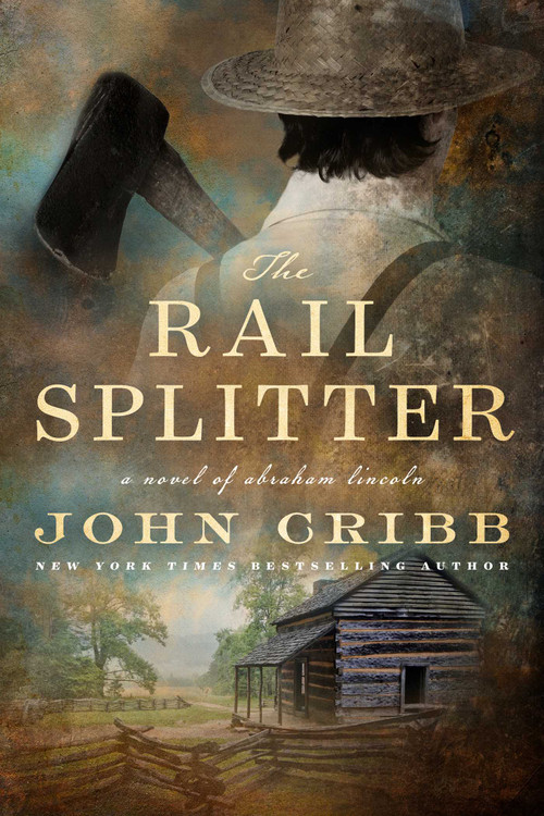 The Rail Splitter (A Novel) by John Cribb, 9781645720645