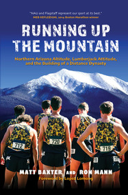 Running Up the Mountain (Northern Arizona Altitude, Lumberjack Attitude, and the Building of a Distance Dynasty) by Matt Baxter, Ron Mann, 9781734989960