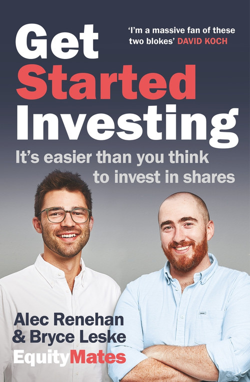 Get Started Investing (It's easier than you think to invest in shares) by Alec Renehan, Bryce Leske, 9781760879921