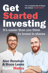 Get Started Investing (It's easier than you think to invest in shares) by Alec Renehan, Bryce Leske, 9781760879921