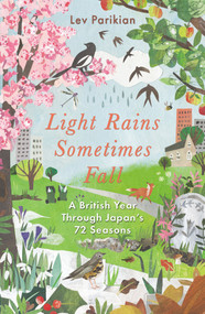 Light Rains Sometimes Fall (A British Year Through Japan's 72 Seasons) - 9781783966387 by Lev Parikian, 9781783966387