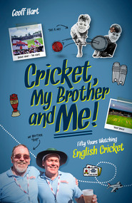 Cricket, My Brother and Me (Fifty Years Watching English) by Geoffrey Hart, 9781801501163