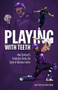 Playing With Teeth (How Scotland's Cricketers Broke the Cycle of Glorious Failure) by Jake Perry, 9781801501217