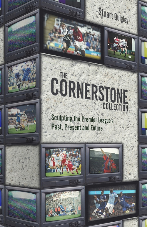 The Cornerstone Collection (Sculpting The Premier League's Past, Present and Future) by Stuart Quigley, 9781801501231