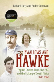 Swallows and Hawke (England's Cricket Tourists, the MCC and the Making of South Africa 1888-1968) by Richard Parry, 9781801501347