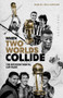 When Two Worlds Collide (The Intercontinental Cup Years) by Daniel Williamson, 9781801501453