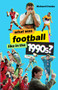 What Was Football like in the 1990s? by Richard Crooks, 9781801501545