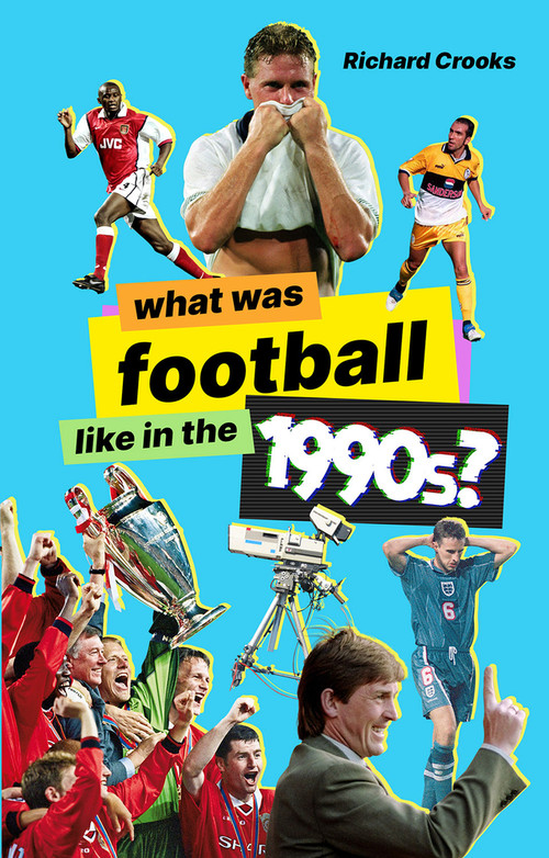 What Was Football like in the 1990s? by Richard Crooks, 9781801501545