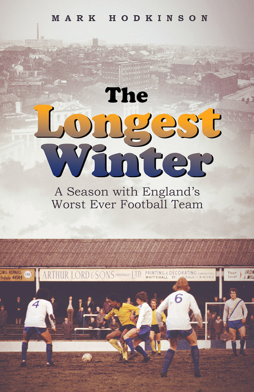The Longest Winter (A Season with England's Worst Ever Football Team) by Mark Hodkinson, 9781801501576
