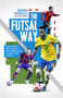 The Futsal Way (Maximising the Performance of Elite Football Teams Through Futsal Methods) by Paul Challen, 9781801502030