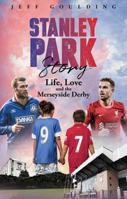 Stanley Park Story (Life, Love and the Merseyside Derby) - 9781801502436 by Jeff Goulding, 9781801502436