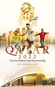 Qatar 2022 (The Tiny Nation that Dreamed Big) by ND Prashant, 9781801503709