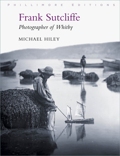 Frank Sutcliffe (Photographer of Whitby) by Michael Hiley, 9781803990033