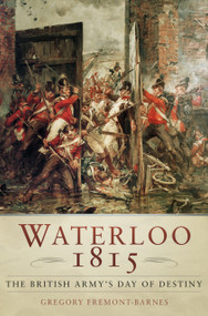 Waterloo 1815 (The British Army's Day of Destiny) by Gregory Fremont-Barnes, 9781803990101