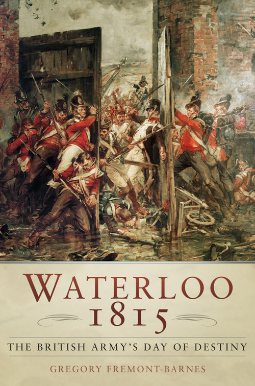 Waterloo 1815 (The British Army's Day of Destiny) by Gregory Fremont-Barnes, 9781803990101