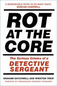 Rot at the Core (The Serious Crimes of a Detective Sergeant) by Graham Satchwell, Winston Trew, 9781803990194