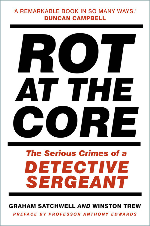 Rot at the Core (The Serious Crimes of a Detective Sergeant) by Graham Satchwell, Winston Trew, 9781803990194