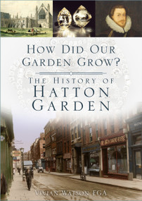 How Did Our Garden Grow? (The History of Hatton Garden) by Vivian Watson, 9781803990415